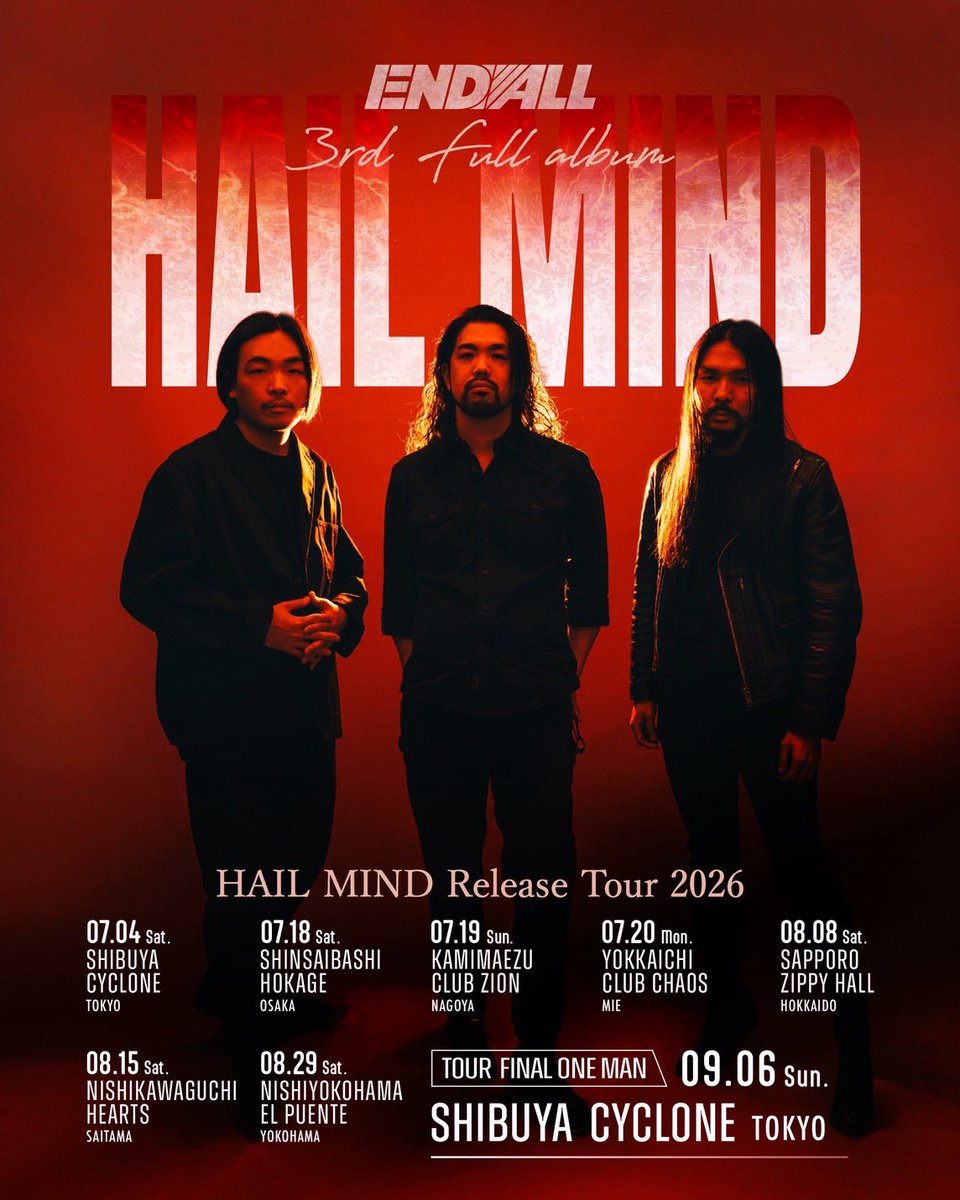 HAIL MIND Release Tour 2026

7/4渋谷CYCLONE
7/18大阪 心斎橋HOKAGE
7/19名古屋 上前津Club Zion
7/20四日市Club Chaos
8/8北海道 札幌Zippy Hall
8/15西川口Hearts
8/29西横浜El Puente
9/6 渋谷CYCLONE←💥ワンマン

📢🎫公演詳細、チケット情報は続報をお待ちください→ endall.jp/live/