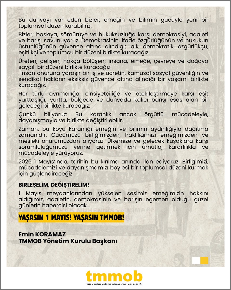 TMMOB Yönetim Kurulu Başkanı Emin Koramaz, hukuksuzluk, ekonomik kriz ve mesleki değersizleşmeye karşı ortak mücadele vurgusu yaparak kamuoyuna 1 Mayıs 2026 için çağrıda bulundu.

tmmob.org.tr/icerik/emegimi…