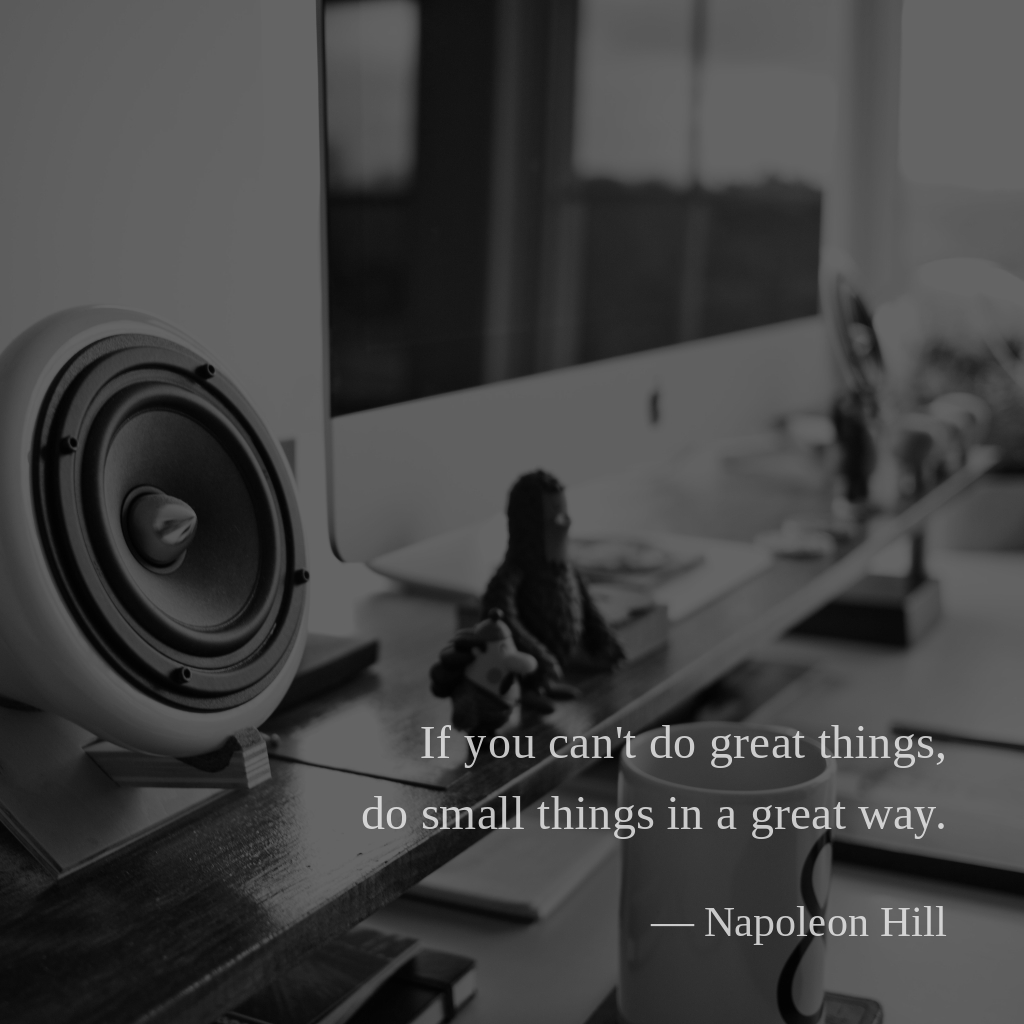 wectar's tweet image. If you can't do great things, do small things in a great way. —Napoleon Hill

#NapoleonHill #way #great