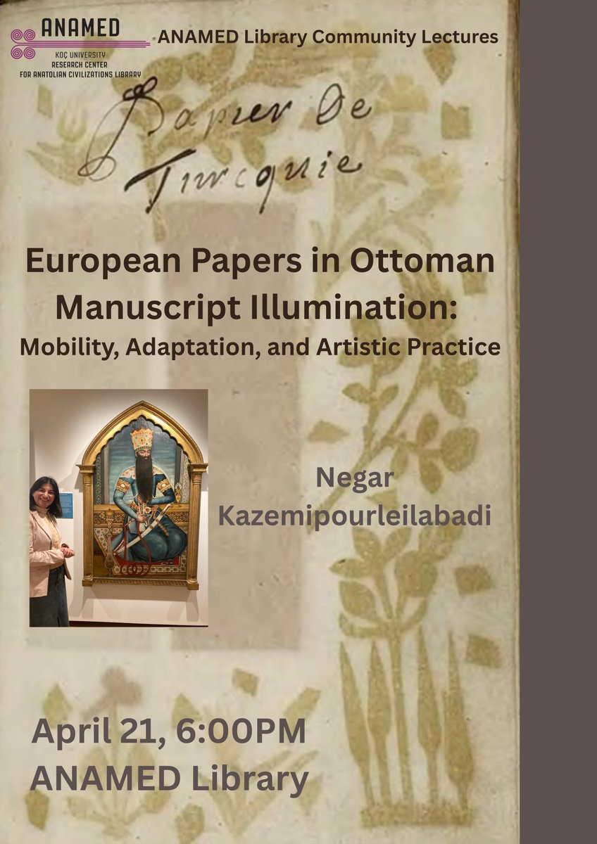 ANAMEDLibrary's tweet photo. ANAMED Library Community Lectures / April

European Papers in Ottoman Manuscript Illumination: Mobility, Adaptation, and Artistic Practice
Speakers:Negar Kazemipourleilabadi, PhD Candidate, Ludwig Maximilian University of Munich https://t.co/gsalmmUhQW