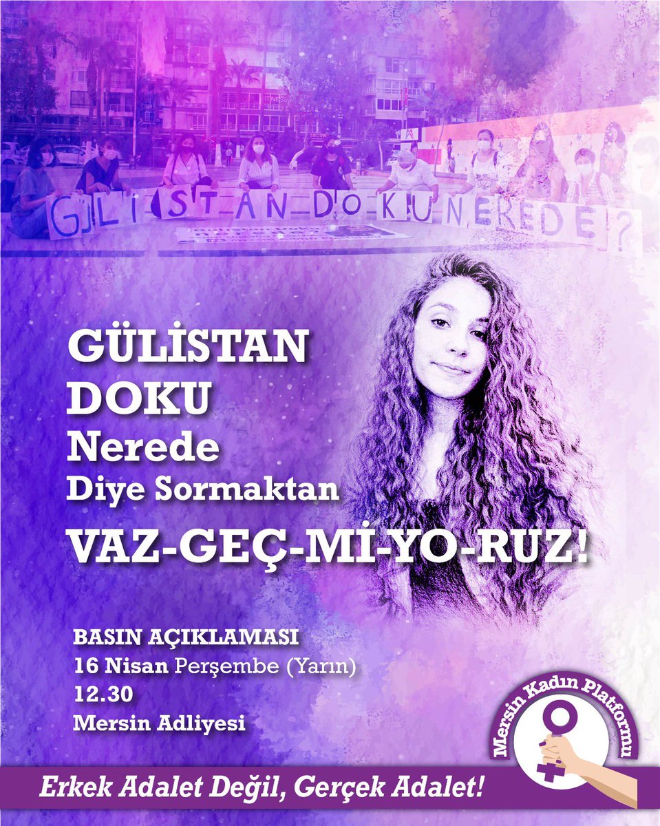Gülistan Doku nerede diye sormaktan vazgeçmiyoruz!

Kadınların yaşamını hiçe sayan karanlığa karşı mücadelemizi büyütüyoruz. Korunan failler zincirini mücadelemizle kıracağız!
#gülistandokunerede
16 Nisan Perşembe
12.30
Mersin Adliyesi