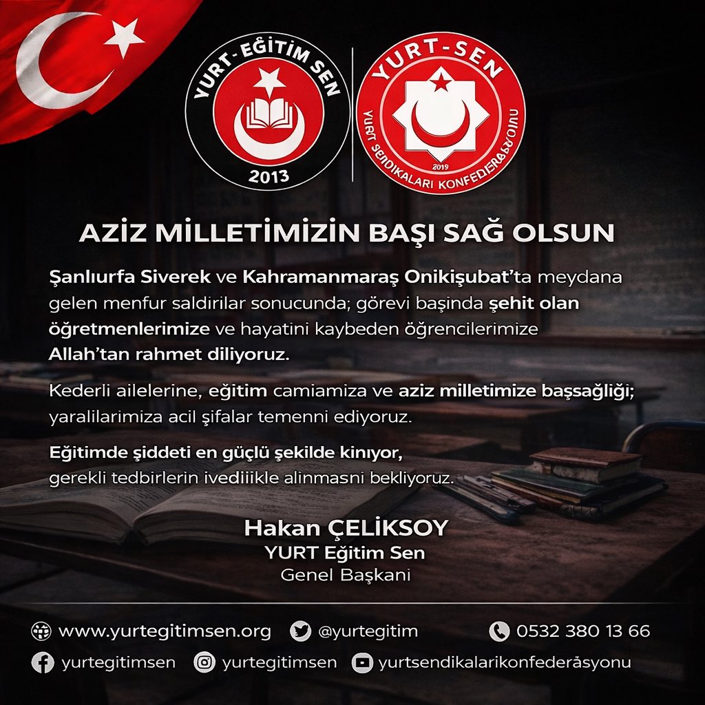 hakanceliksoy66's tweet photo. MİLLETİMİZİN BAŞI SAĞ OLSUN

Dün Şanlıurfa ili Siverek ilçesinde ve akabinde bu gün ise Kahramanmaraş ili Onikişubat ilçesinde meydana gelen menfur saldırılar sonucunda görevleri başında şehit olan kıymetli öğretmenlerimize ve hayatını kaybeden öğrencilerimize Allah’tan rahmet diliyor.

Kederli ailelerine, eğitim camiamıza ve aziz milletimize başsağlığı diliyor yaralılarımıza acil şifalar temenni ediyorum.

Eğitimde şiddetin her türlüsünü en güçlü şekilde kınıyor ülkemizde bu tür acı olayların bir daha yaşanmaması adına başta Millî Eğitim Bakanlığı olmak üzere ilgili tüm kurum ve kuruluşların gerekli tedbirleri acilen alması gerekmektedir.

Hakan ÇELİKSOY
YURT Eğitim Sen
Genel Başkanı