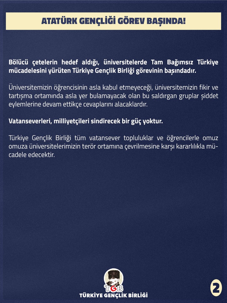genclikbirligi's tweet photo. BEYTEPE'DE BÖLÜCÜ SALDIRGANLIĞA GEÇİT YOK!

Hacettepe Üniversitesi Beytepe Yerleşkesinde, terör yandaşı bölücü çeteler Türkiye Gençlik Birliği üyelerine, vatansever öğrencilere saldırı girişiminde bulundu. 

Saldırgan sicilleriyle üniversite içerisinde terör iklimi yaratmaya, kampüsü aylardır şiddet ve çatışma ortamına çevirmeye çalışan, vatanseverlerin faaliyetlerine engel olmaya kalkan bu çeteler gereken cevabı almış ve arkadaşlarımız tarafından püskürtülmüştür.

BEYTEPE'DE TERÖRE GEÇİT YOK!

Terör yanlısı bu grupların sicili aşağıdadır:

• Üniversite içerisinde farklı fikirleri savunan öğrencilere taşlı, sopalı saldırılarda bulunmak. 

• Üniversitede güvenlik görevlilerine sürekli saldırmak. Hatta bir güvenlik görevlisinin kaburga kemiğini kırmak.

• Üniversite bünyesindeki resmi etkinliklere saldırmak. Bu saldırılarda can güvenliğine kast eden taş, soda şişesi vb. aletler kullanmak.

gibi çokça üniversite öğrencilerinin güvenliğini tehdit eden, barış ve huzur ortamını bozan eylemlerde bulunmuşlardır. 

Vatan ve bilim yuvası olan, ülkemize vatansever aydınlar, bilim insanları yetiştiren üniversitemizde saldırgan bölücü çetelerin öğrenciler nezdinde hiçbir karşılığı yoktur.

ATATÜRK GENÇLİĞİ GÖREV BAŞINDA! 

Bölücü çetelerin hedef aldığı, üniversitelerde Tam Bağımsız Türkiye mücadelesini yürüten Türkiye Gençlik Birliği görevinin başındadır. 

Üniversitemizin öğrencisinin asla kabul etmeyeceği, üniversitemizin fikir ve tartışma ortamında asla yer bulamayacak olan bu saldırgan gruplar şiddet eylemlerine devam ettikçe cevaplarını alacaklardır.

Vatanseverleri, milliyetçileri sindirecek bir güç yoktur. 

Türkiye Gençlik Birliği tüm vatansever topluluklar ve öğrencilerle omuz omuza üniversitelerimizin terör ortamına çevrilmesine karşı kararlılıkla mücadele edecektir.