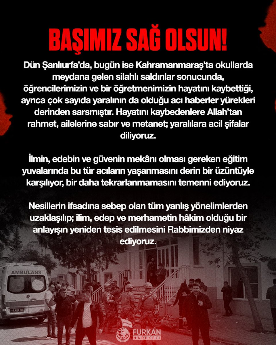 BAŞIMIZ SAĞ OLSUN!

Dün #Şanlıurfa’da, bugün ise #Kahramanmaraş’ta okullarda meydana gelen silahlı saldırılar sonucunda, öğrencilerimizin ve bir öğretmenimizin hayatını kaybettiği, ayrıca çok sayıda yaralının da olduğu acı haberler yürekleri derinden sarsmıştır.

Hayatını