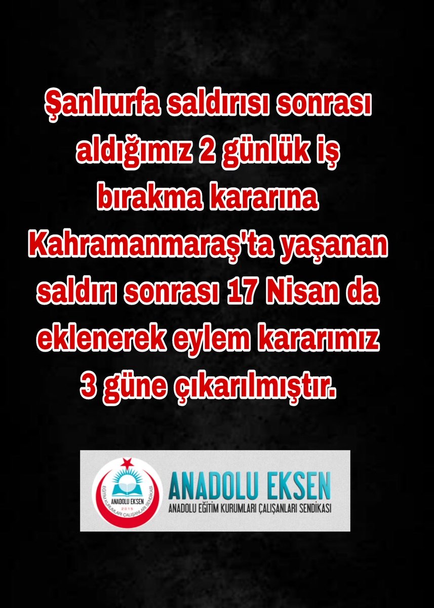 Şanlıurfa Siverek’te meydana gelen menfur saldırı sonrasında almış olduğumuz iki günlük iş bırakma kararını Kahramanmaraş’ta meydana gelen hadise sonrasında 17 Nisan’ı da ekleyerek üç güne çıkartmış bulunuyoruz.