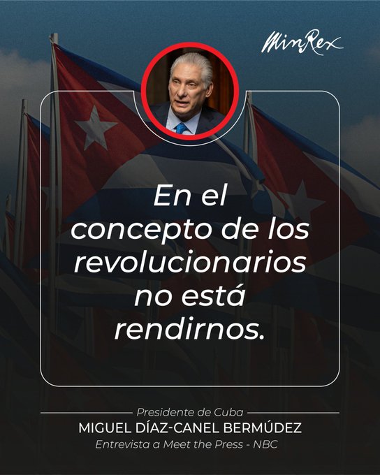 “Estamos dispuestos a dar la vida por la Revolución, por la causa que defendemos.” 
Miguel Díaz-Canel Bermúdez, presidente de Cuba.