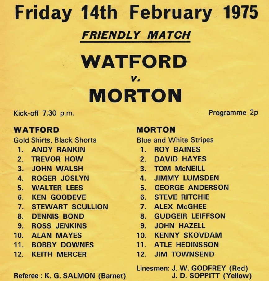 Line-ups for a friendly between Watford &amp; Greenock Morton in February 1975 - the match ended 0-0. This was a rare chance for local referee Ken Salmon (Barnet) to officiate at Vicarage Road during the first of his 11 seasons as a Football League ref (1974-1985).