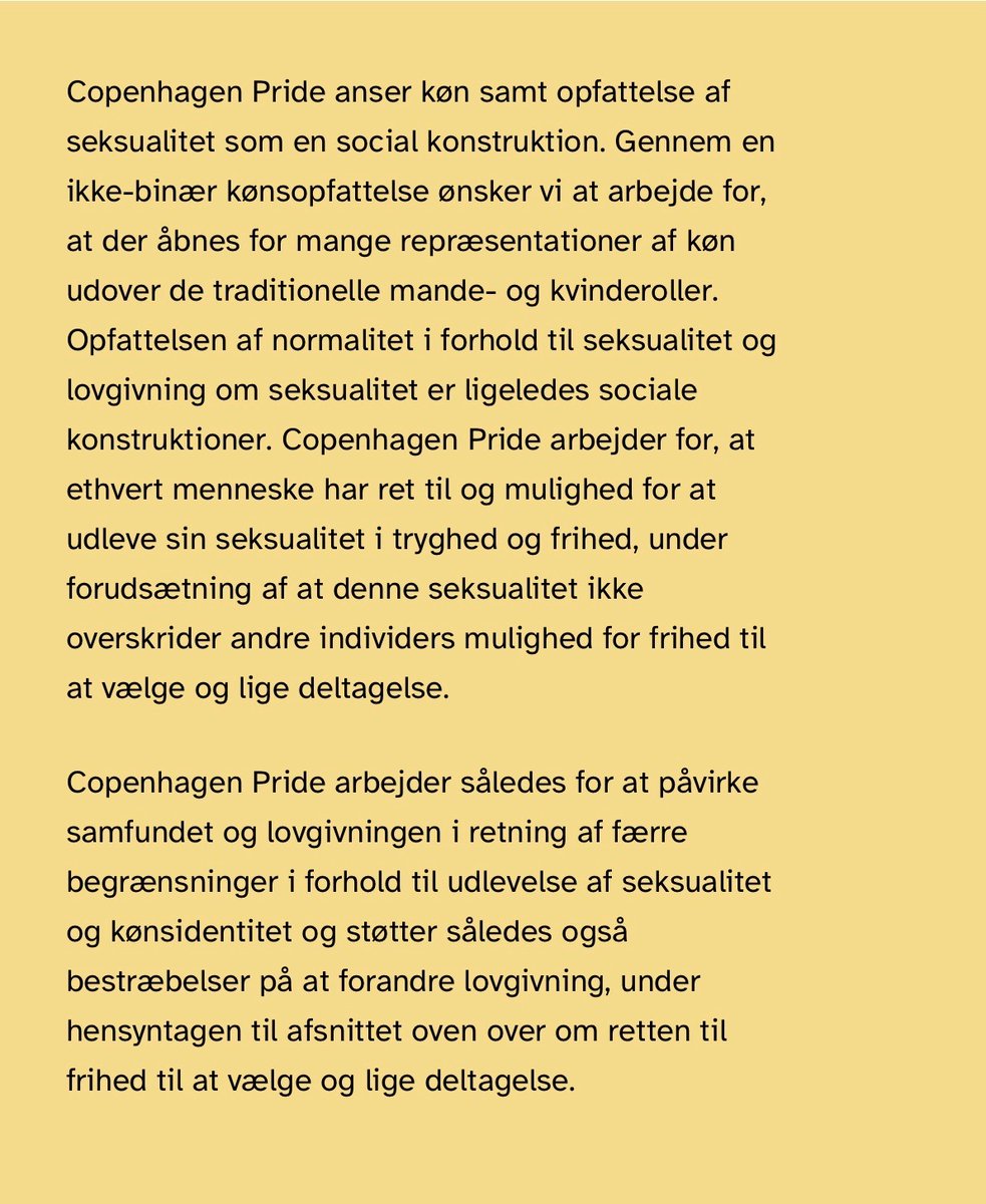regnbueraad's tweet photo. DANSK INDUSTRI OG DANSK ERHVERV: HVAD ER DET PRÆCIST, I STØTTER HOS COPENHAGEN PRIDE

I Berlingske den 14. april fremgår det, at Dansk Industri og Dansk Erhverv igen støtter Copenhagen Pride.

Begrundelsen er, at Pride er vendt tilbage til sit kerneformål.

Men spørgsmålet er, om det overhovedet er den samme organisation, I støtter som tidligere.

For i Copenhagen Prides nuværende værdigrundlag står der, at organisationen arbejder for at påvirke samfund og lovgivning i retning af "færre begrænsninger i forhold til udlevelse af seksualitet og kønsidentitet".

Det er et politisk mål.

Og det er – så vidt os bekendt – en ny og markant anderledes ambition end den klassiske Pride-dagsorden, som handlede om beskyttelse mod diskrimination og lige rettigheder inden for eksisterende lovgivning.

Når man begynder at tale om færre lovgivningsmæssige begrænsninger på seksualitet, taler man ikke længere kun om rettigheder. Man taler også om grænser.

Grænser, som i Danmark blandt andet er fastlagt gennem samtykke og beskyttelsen af mindreårige.

Det rejser et helt grundlæggende spørgsmål: Hvilke grænser, man ønsker at flytte?

Formuleringen lægger op til, at noget i den nuværende lovgivning anses som en "begrænsning", der bør ændres.

Det er en alvorlig og vidtgående position.

Og netop fordi det er en ny retning, er det relevant at spørge, om Dansk Industri og Dansk Erhverv overhovedet har forholdt sig til den.

For hvis man fortsat støtter Copenhagen Pride ud fra en forestilling om, at det handler om klassiske borgerrettigheder, kan man risikere at støtte noget andet – og mere vidtgående – end man tror.

Derfor er spørgsmålet ikke, om I støtter mangfoldighed.

Spørgsmålet er: Har I opdaget, at det, I støtter, har ændret karakter?