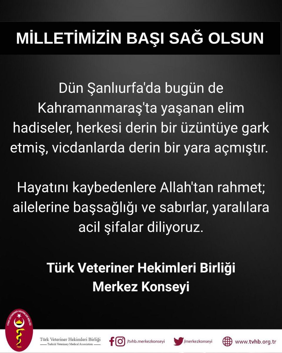 Dün Şanlıurfa’da bugün de Kahramanmaraş’ta yaşanan elim hadiseler, herkesi derin bir üzüntüye gark etmiş, vicdanlarda derin bir yara açmıştır. 

Hayatını kaybedenlere Allah’tan rahmet; ailelerine başsağlığı ve sabırlar, yaralılara acil şifalar diliyoruz.

Türk Veteriner Hekimleri