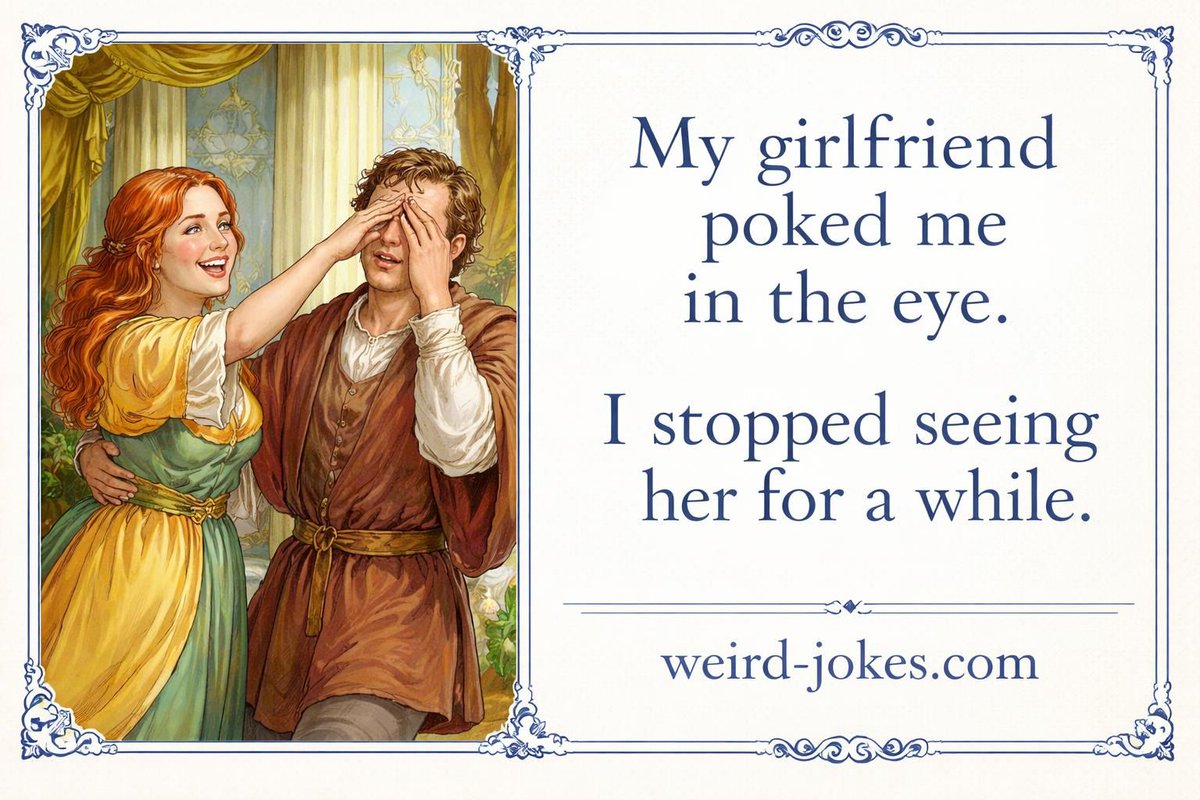 #ClassicalArtMemes

My girlfriend poked me in the eye.
I stopped seeing her for a while.
weird-jokes.com
