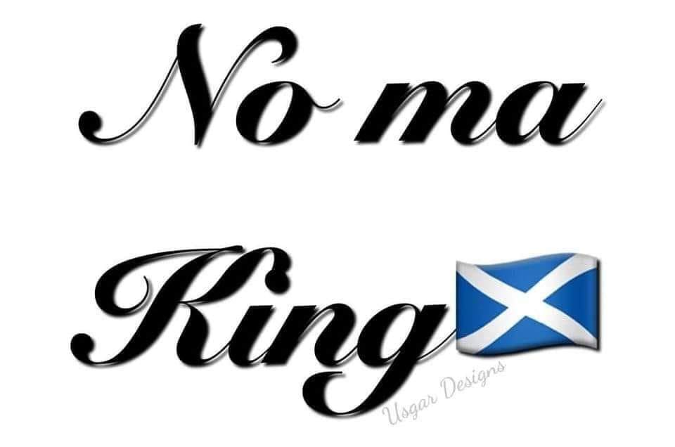 NO MY SOVEREIGN 
FOREIGN ENGLISH KING 
NOT THE KING OF SCOTS OR SCOTLAND 
🏴󠁧󠁢󠁳󠁣󠁴󠁿👑