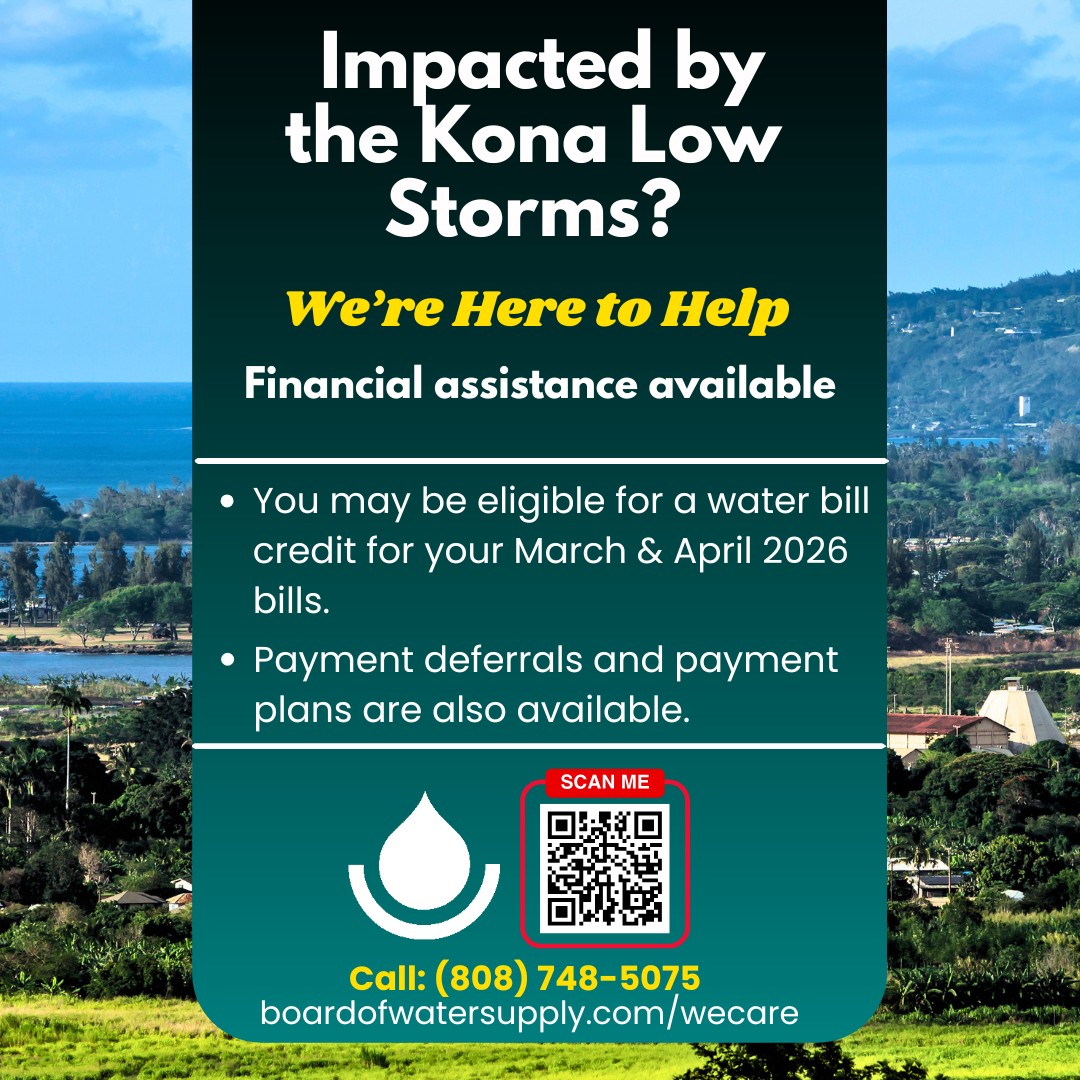 BWSHonolulu's tweet image. REMINDER:  BWS Support Available for Customers Affected by Recent Kona Low Storms
• Possible water bill credits for March &amp;amp; April 2026
• Payment deferrals and payment plans available
Call (808) 748-5075 or visit
boardofwatersupply.com/wecare 
#WeCare #BWSHonolulu #KonaLowStorms
