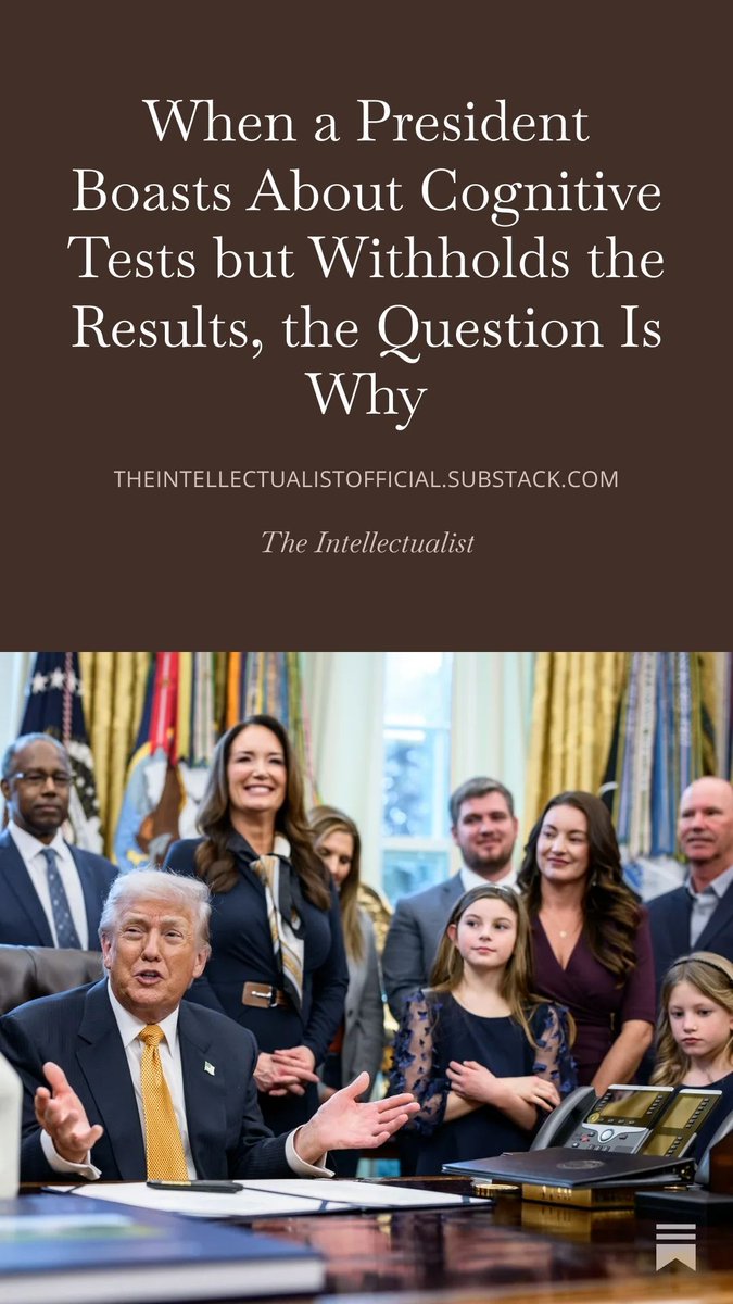 President Donald Trump repeatedly says he passes cognitive exams but refuses to release records. The public is left with observable behavior, a documented history of deception, and expert warnings about risk without diagnosis. 
…eintellectualistofficial.substack.com/p/when-a-presi…