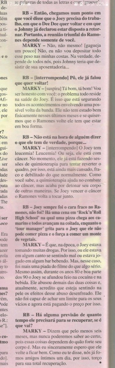E foi assim que eu fiquei sabendo que o Joey Ramone estava com Câncer. 

Entrevista com o Marky Ramone pra Rock Brigade (outubro de 1999). Ricardo Franzin foi o repórter que fez a entrevista.
