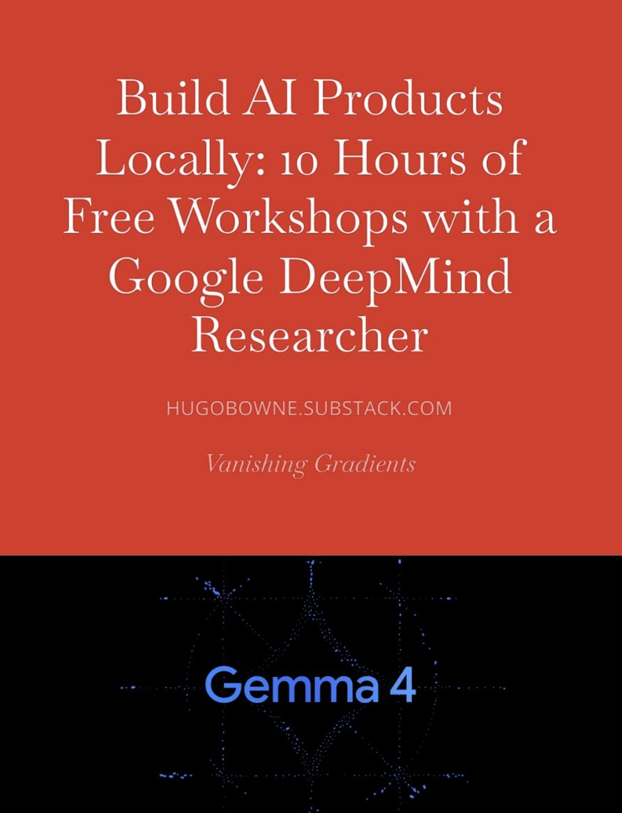 Gemma 4 came out yesterday so <a href="/canyon289/">Ravin Kumar</a> &amp; I have updated our 10 hours of free workshops so you can build AI products with this incredible family of models today.

In this repo, you'll find lesson, videos, code, notebooks, and reusable templates to build local privacy-preserving