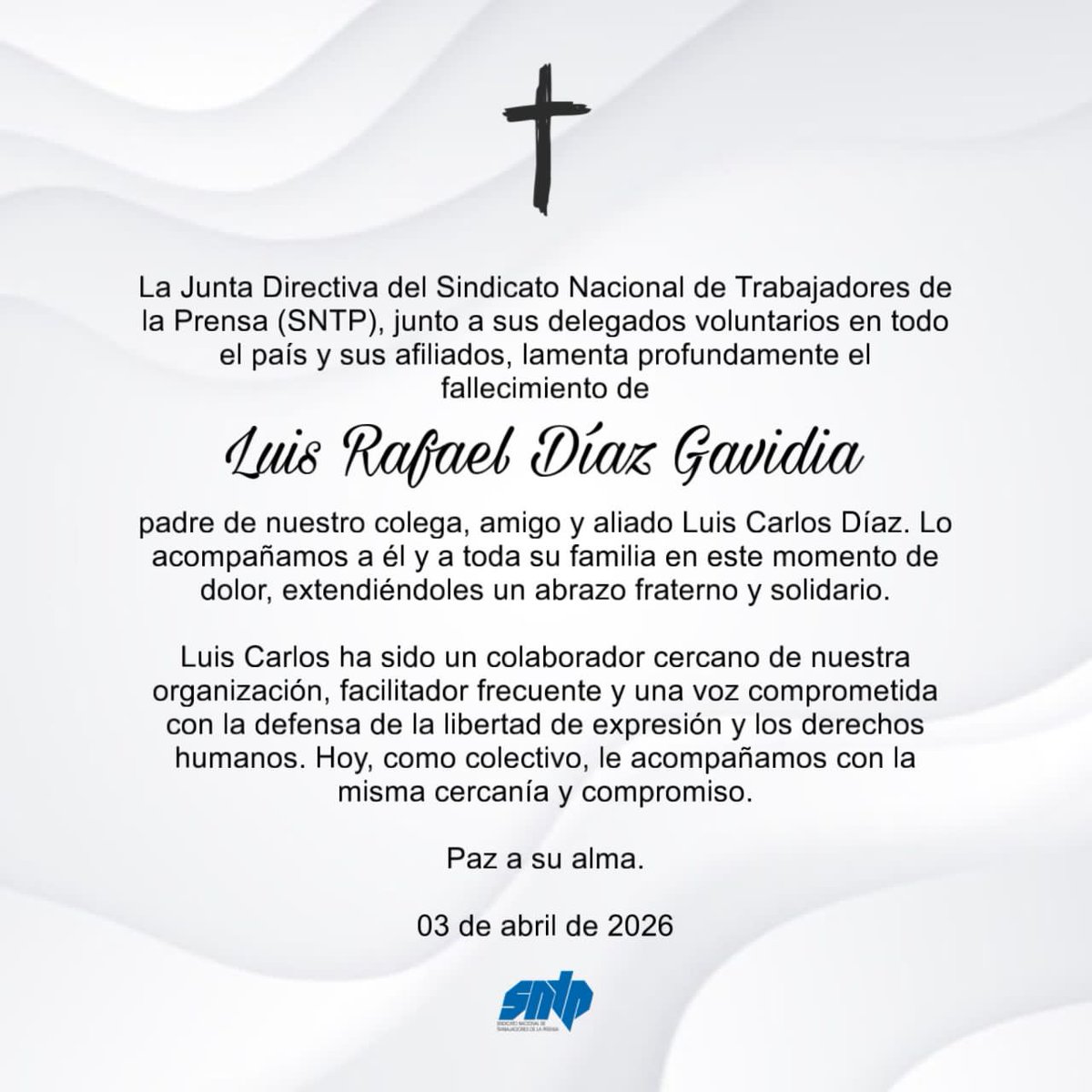 El SNTP expresa sus condolencias al colega, amigo y aliado Luis Carlos Díaz (<a href="/LuisCarlos/">Luis Carlos 🏴‍☠️ One Piece</a>), por el fallecimiento de su padre, Luis Díaz Gavidia. Acompañamos a su familia en este momento de duelo con respeto y solidaridad. Un abrazo fraterno para todos #03Abr