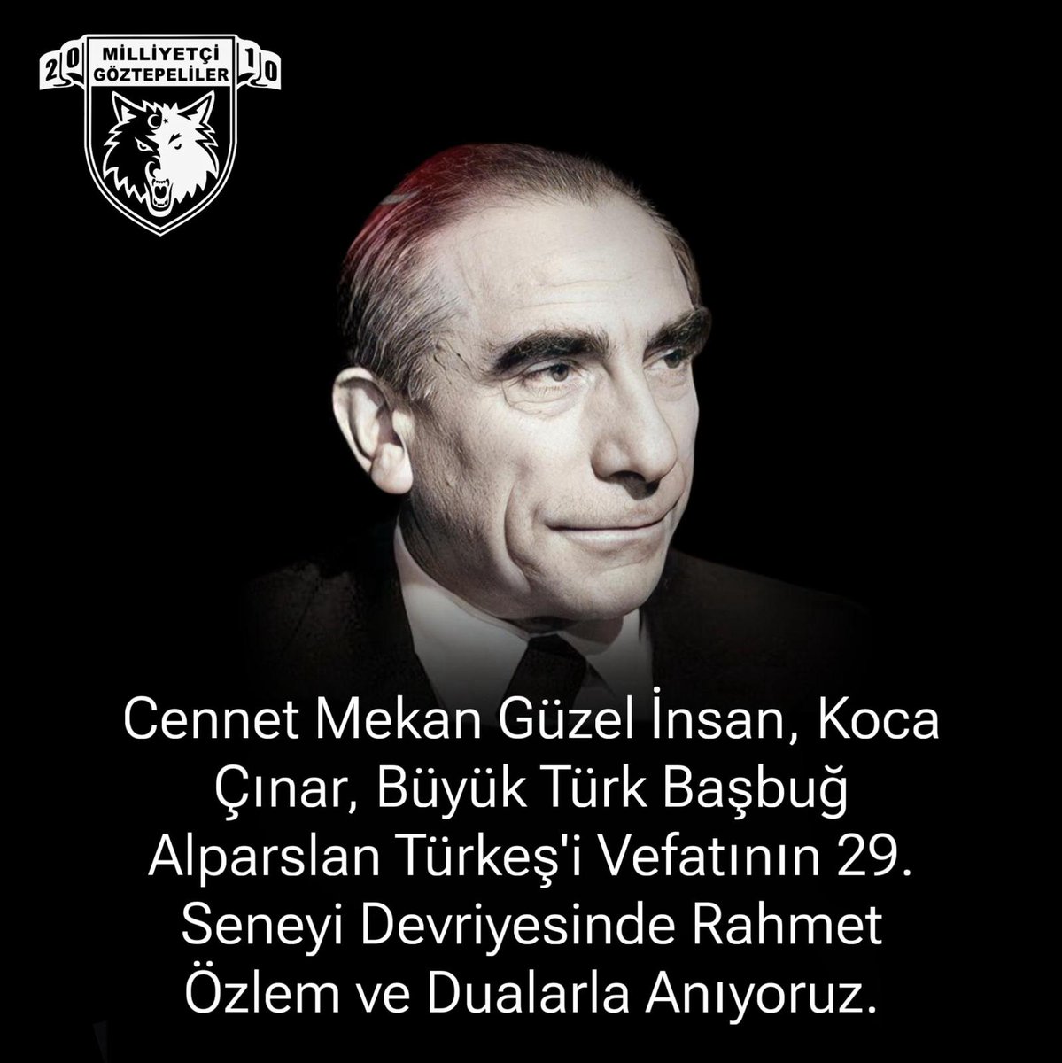Cennet Mekan Güzel İnsan, Koca Çınar, Büyük Türk Başbuğ Alparslan Türkeş'i Vefatının 29. Seneyi Devriyesinde Rahmet Özlem ve Dualarla Anıyoruz
#MilliyetçiGöztepeliler
#AlparslanTürkeş