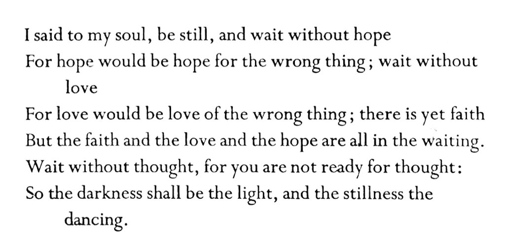 Poems for Lent (Day 40)
         Holy Saturday

Beginning with these lines 
by T.S. Eliot (taken from 
East Coker, 'The Four Quartets')