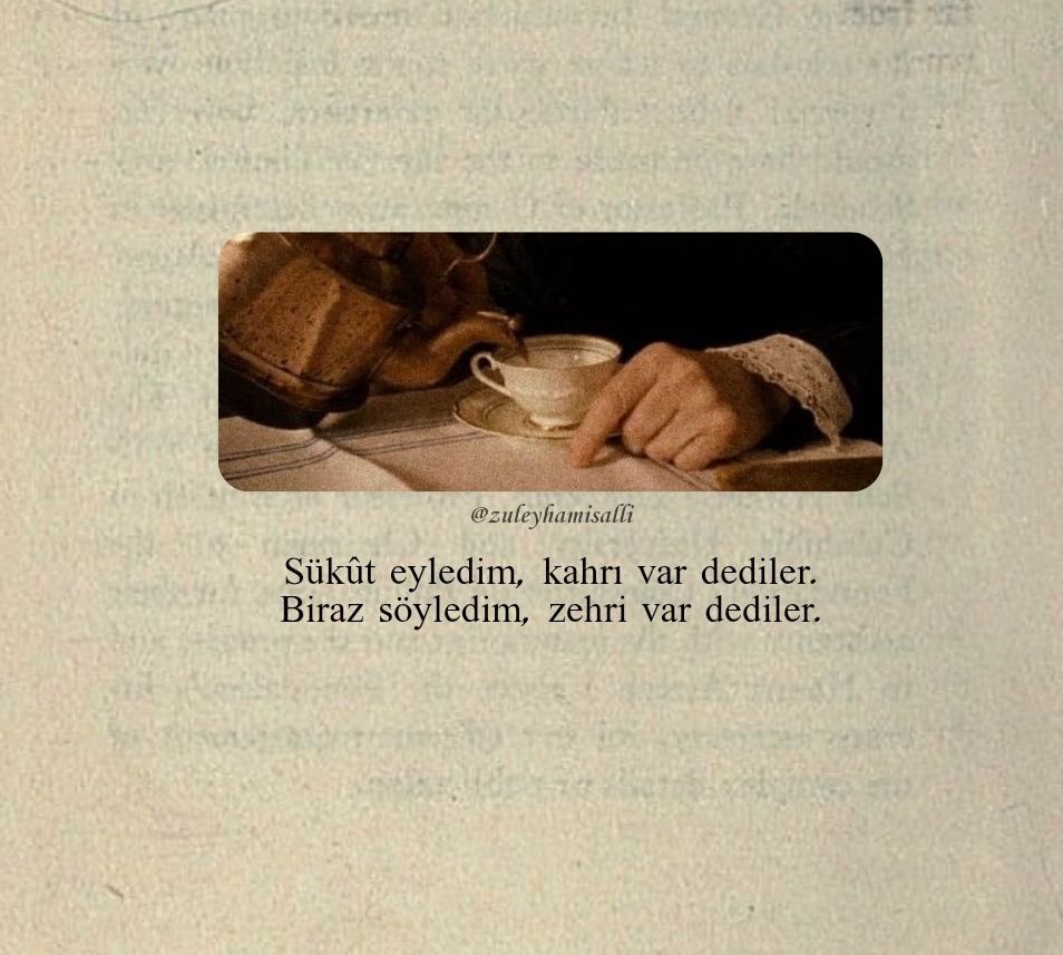 “Sükût eyledim, kahrı var dediler.
Biraz söyledim, zehri var dediler.”