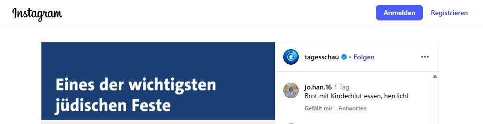 JoergMGehrke's tweet image. Die @tagesschau schafft es weiterhin nicht, die Instagram-Kommentare vollständig zu prüfen und ihre Netiquette durchzusetzen, so dass bei diesem öffentlich-rechtlichen Angebot widerlichstem #Antisemitismus Raum geboten wird - sogar mittelalterlichen Ritualmordlegenden. #NDR #ARD