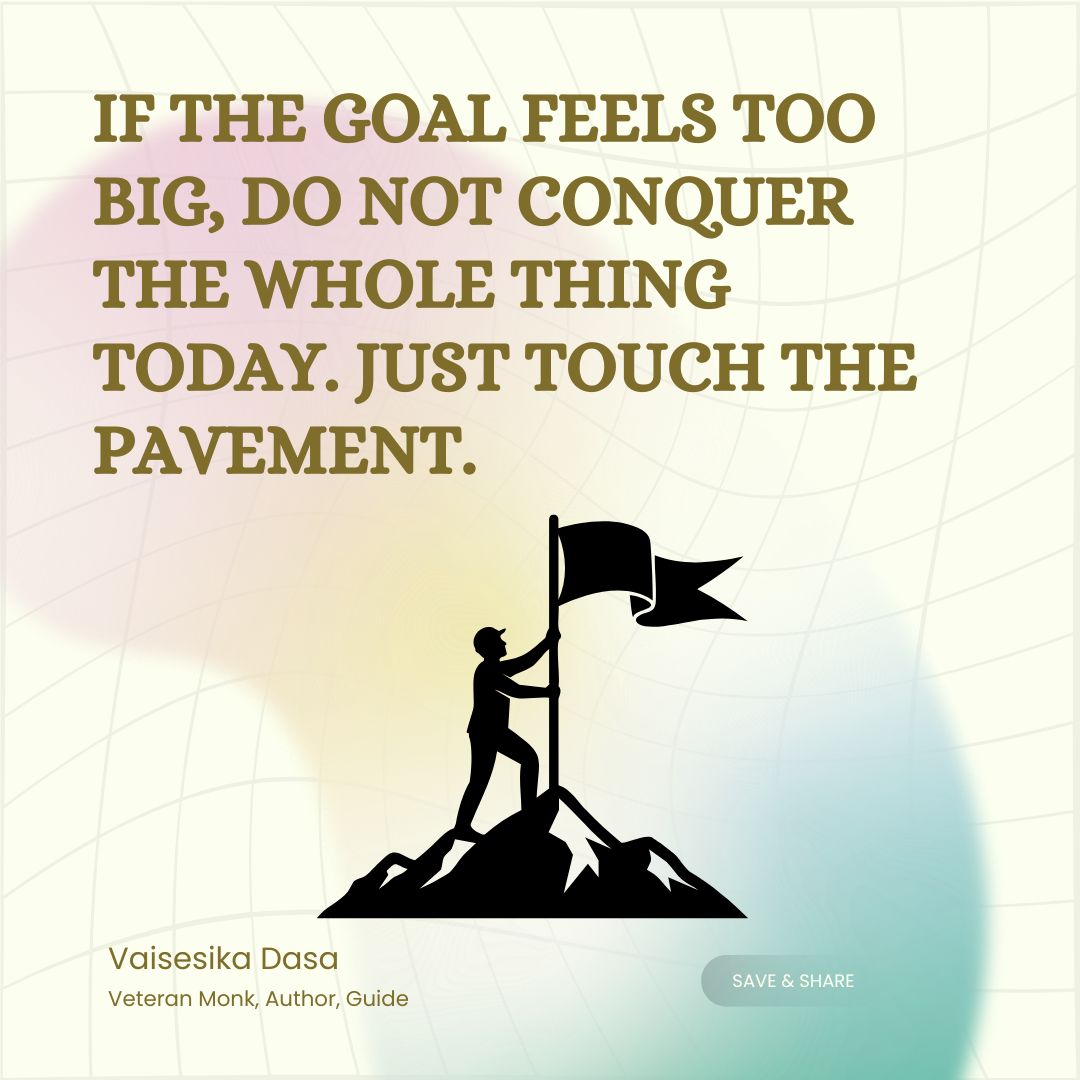 VaisesikaDasa's tweet image. When a goal feels overwhelming, lower the threshold for beginning. Sometimes all you need to do is touch the pavement.
If the goal feels too big, do not conquer the whole thing . Just touch the pavement.
#StartNow #SmallSteps #OvercomeProcrastination #Execution #VaisesikaDasa