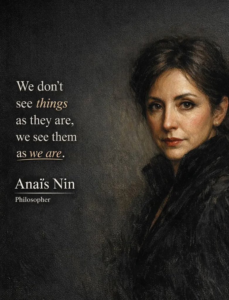 “We don’t see things as they are, 
we see them as we are.”

| Anaïs Nin 

Reality is filtered through perception. Your experiences, beliefs, emotions, and past shape how you interpret the world.