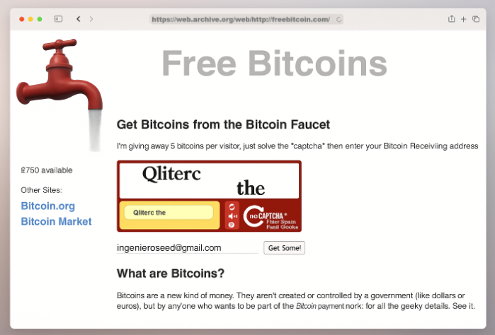 In 2010, a website called "The Bitcoin Faucet"  gave away 5 bitcoins to individuals who solved a simple captcha challenge. At that time, bitcoin was a relatively new and unknown digital currency, and this initiative introduced it to the first users.