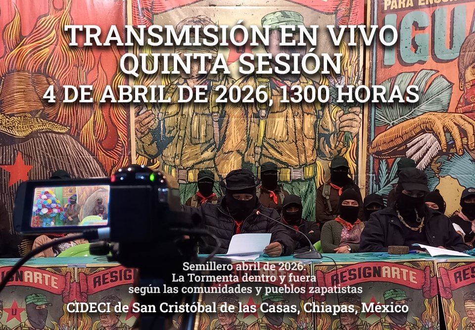 notienlacezap's tweet photo. INICIA TRANSMISIÓN EN VIVO QUINTA SESIÓN I Semillero. La Tormenta dentro y fuera según las comunidades y pueblos zapatistas. Sede: CIDECI de San Cristóbal de las Casas, Chiapas, México I Sábado 4 de abril del 2026: 1300 hrs I Abril de 2026 | #EZLN | https://t.co/DfOyi4moUi https://t.co/Js2mRxYTJN