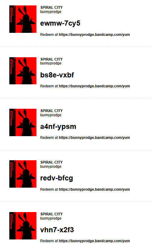 thank you all for the support on SPIRAL CITY 2 so far
i wanted to give you all some free codes for SPIRAL CITY 1. 
thank you all, i appreciate you all.