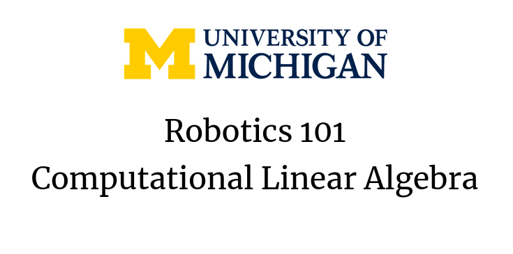 Michigan's "Robotics 101: Computational Linear Algebra"  

📽️ Lecture Videos: youtube.com/playlist?list=… 
📷 Lecture Notes: github.com/michiganroboti…