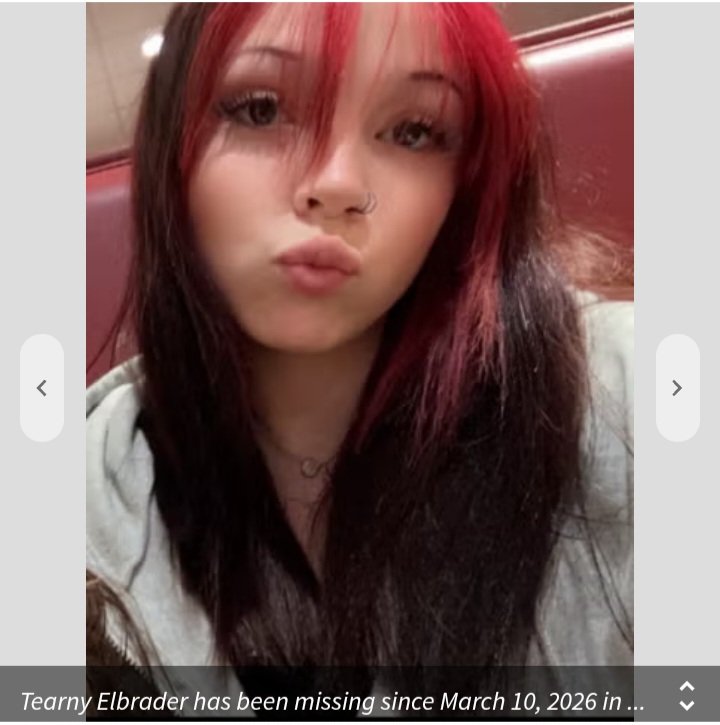 "Tearny Elbrader is described as a Caucasian female, 16 years old, approximately 5’5″ tall, weighing about 170 pounds, with dark brown shoulder-length hair and brown eyes. She was last seen wearing fuzzy slippers, a white beanie, a white camouflage hoodie, and white camouflage