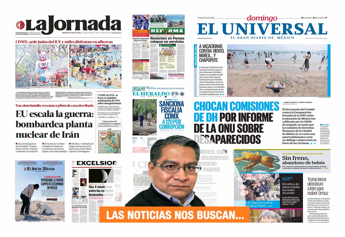 MCasiqueOlivos's tweet image. #LasNoticiasNosBuscan I Buen día. Te comparto las #Portadas de los diarios nacionales de hoy domingo 5 de abril de 2026. Chocan comisiones de #DH por informe de la #ONU sobre #Desaparecidos. Resienten en @Pemex colapso en servicios. Estados Unidos escala la @Guerra: bombardea