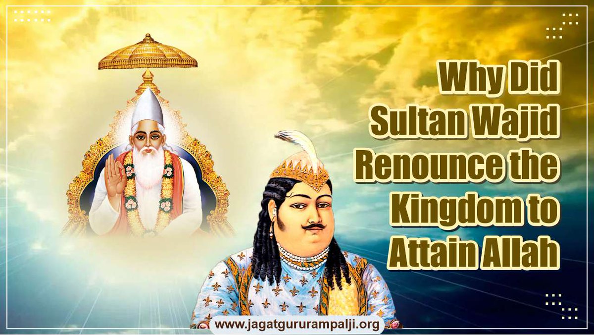 What compelled a powerful king like Sultan Wajid to renounce his kingdom, wealth and family in the quest for eternal truth? Sant Rampal Ji Maharaj unfolds the extraordinary life story of Sultan Wajid and the pivotal moments that transformed his life forever, in this article.