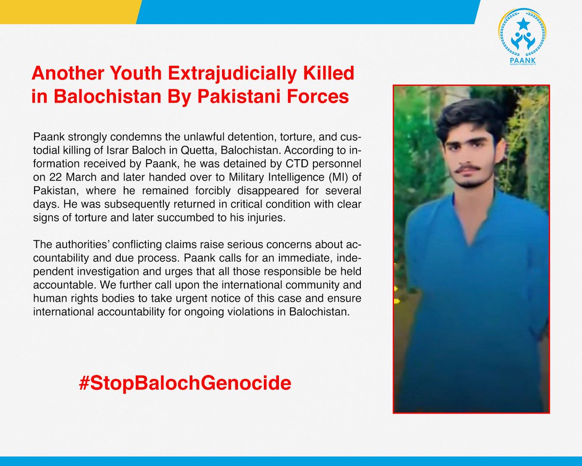 Another Youth Extrajudicially Killed in #Balochistan By Pakistani Forces

Paank strongly condemns the unlawful detention, torture, and custodial killing of Israr Baloch in Quetta, Balochistan. According to information received by Paank, he was detained by CTD personnel on 22