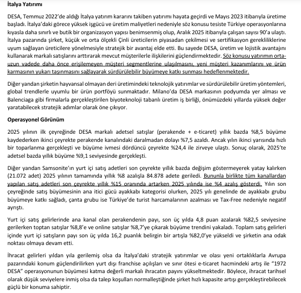 birfincanborsa's tweet photo. #DESA Toplantı Notu (Phillip)

İhracat gelirleri yıldan yıla gerilemiş olsa da İtalya’daki stratejik yatırımlar ve olası yeni ortaklıklarla Avrupa  pazarındaki konum güçlendirilirken yurt dışı franchise açılışları ve sınır ötesi e-ticaret hacmindeki artış ile “1972  DESA” operasyonunun büyümesi katma değerli markalı ihracatın payını yükseltmektedir. 

Böylece, ihracat tarihsel  olarak düşük seviyelere inmiş olsa da talep koşulları normalleştiğinde şirket hızlı kapasite artışı gerçekleştirebilecek  güçlü bir konuma sahiptir.