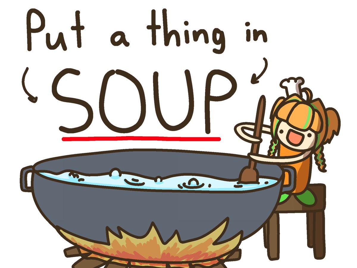 PUT THE NEAREST THING IN THE POT✨
We’re making SOUPPP!! >:333

Don’t worry if it’s weird. We can make it work. hehe~

(Cooking will take up to a few days)