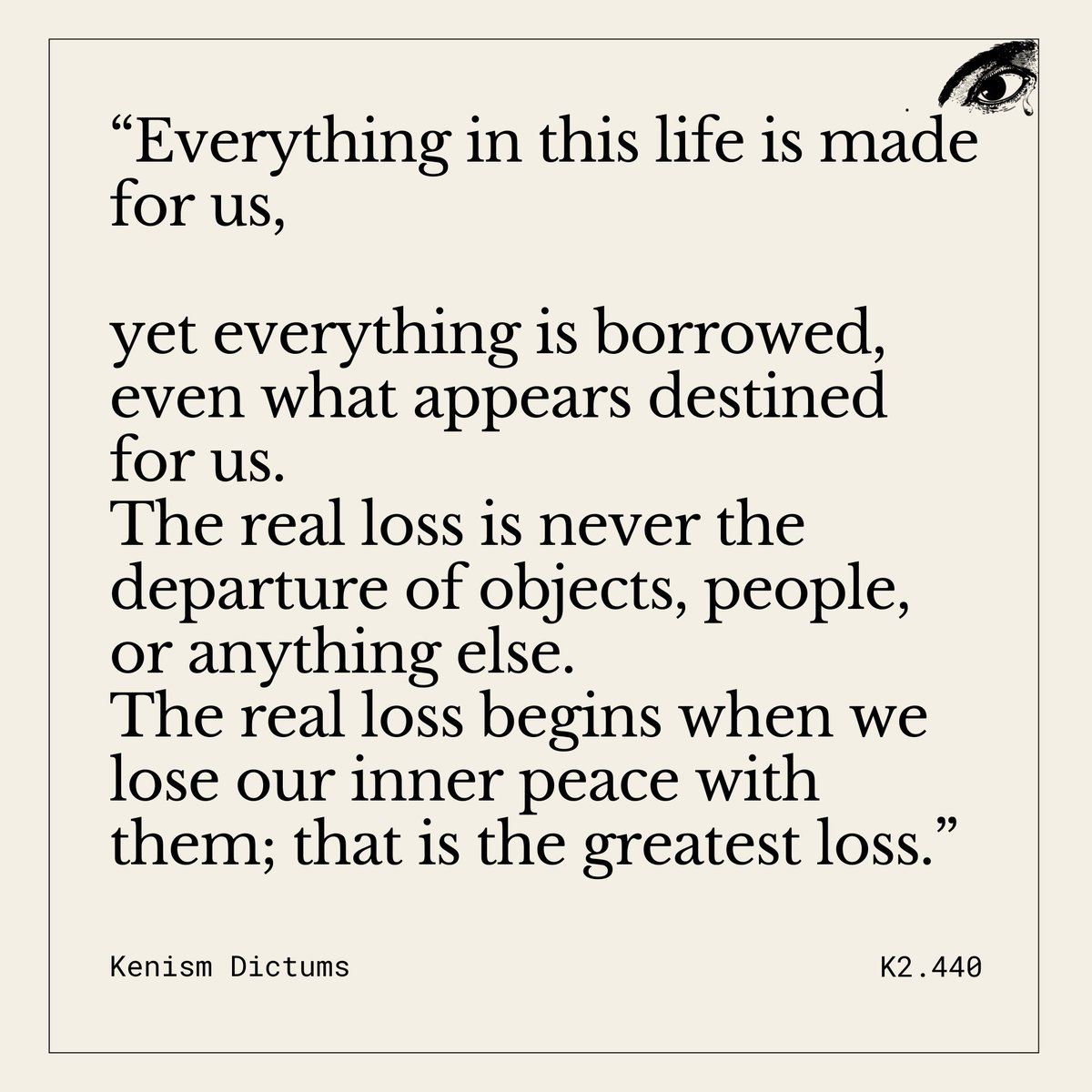 What is truly lost when life takes something away?
My Dictum 440. The gravest loss does not begin with departure. It begins when departure takes peace from within.
I believe many wounds deepen the moment nearness is mistaken for ownership. What arrived with beauty, love, use, or