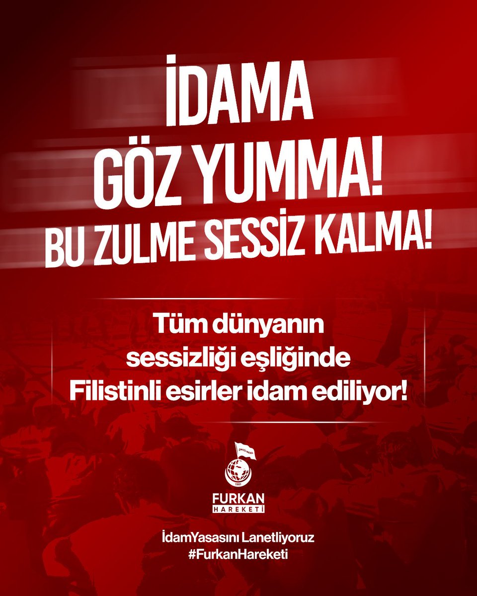 İdama göz yumma! Bu zulme sessiz kalma! 

idamYasasını Lanetliyoruz 
#FurkanHareketi