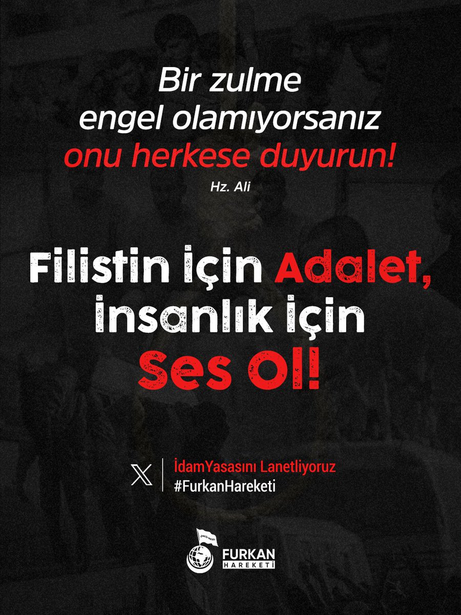 Filistin için adalet insanlık için ses ol! 

idamYasasını Lanetliyoruz 
#FurkanHareketi