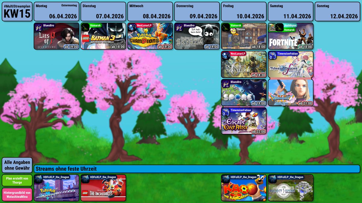 Hey, hey, hey!
Hier ist der #MultiStreamplan der KW 15
Dabei sind <a href="/BluesBroStreams/">bluesb.ro/official</a>, <a href="/HDFoXLPDragon/">HDFoXLP the Dragon</a>, Joshikyon, <a href="/NeoLunarLP/">NeoLunarLP</a>, <a href="/TimensionFabian/">TimensionFabian</a> und <a href="/vomarsk/">Vomarsk</a>.
Ich wünsche euch eine schöne Woche ^^
- Thorge