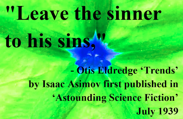 Richard’s Daily Quote : Sinner to His Sins - Trends by Isaac Asimov(1939) richardsdailyquote.blogspot.com/2026/01/sinner…