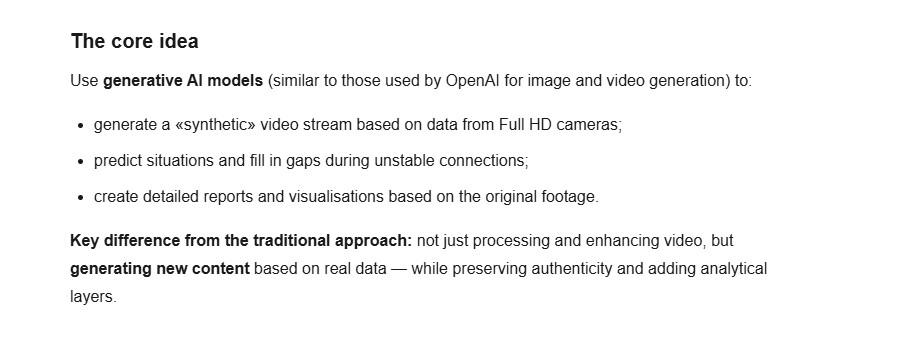 HUGXBOSSbtq's tweet photo. The core idea, God's Camera by @OpeinAI
Use generative AI models (similar to those used by OpenAI for image and video generation) to:

generate a «synthetic» video stream based on data from Full HD cameras;

predict situations and fill in gaps during unstable connections;

.... https://t.co/CEEoXwi53c
