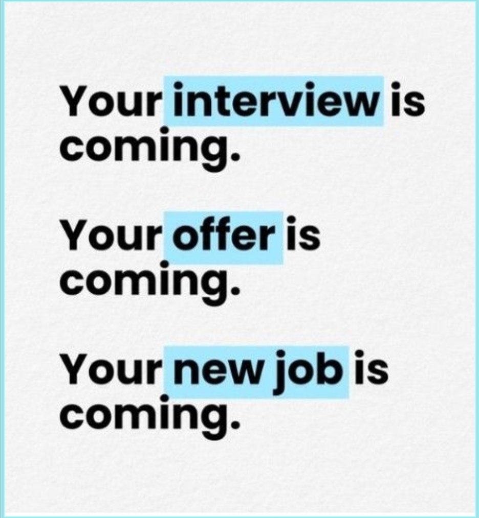 Your interview is coming.

Your offer is coming.

Your new job is coming.

Don’t lose hope, it’s closer than you think. Happy new week ✨.
