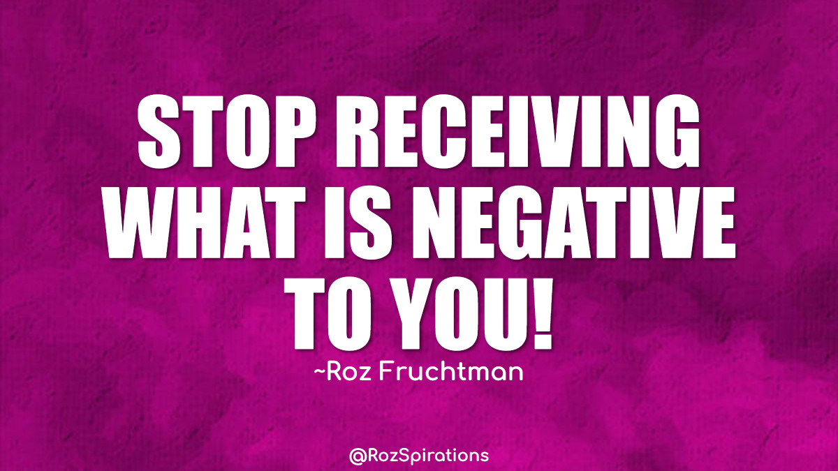 RozSpirations's tweet photo. STOP RECEIVING WHAT IS NEGATIVE TO YOU! ~Roz Fruchtman
#ThinkBIGSundayWithMarsha #RozSpirations #joytrain #lovetrain #qotd https://t.co/CQDu1R9Adm