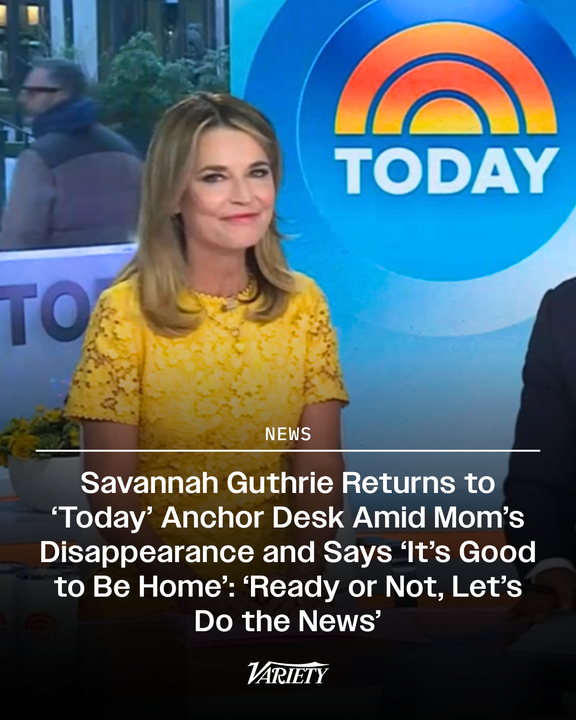 Variety's tweet image. Savannah Guthrie declared "it's good to be home!" as she returned to the #Today anchor desk for the first time amid her mom Nancy's disappearance: "Ready or not, let's do the news."

“So good to have you home,” co-anchor Craig Melvin added while holding Guthrie's hand.

Guthrie