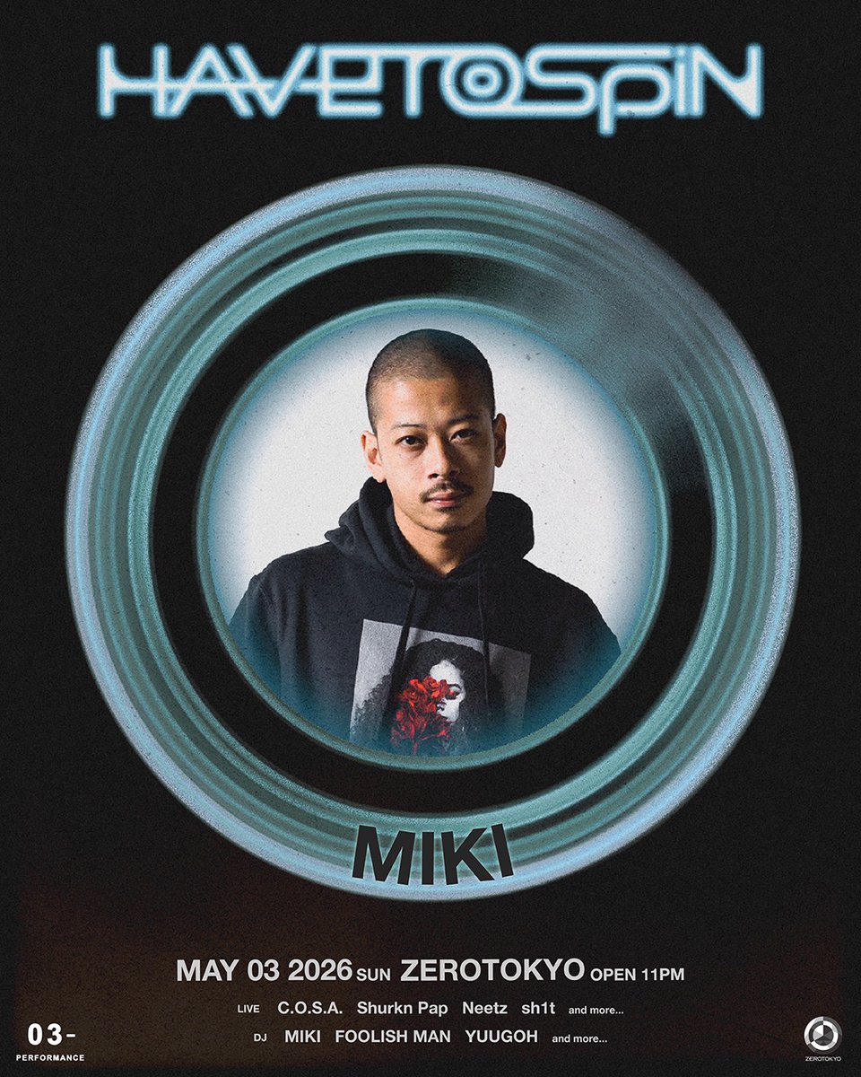 "Have to Spin 2026" ~2nd anniversary~
第1弾アーティスト解禁 &amp; チケット販売スタート🎫

MIKI

📅 2026.5.3 SUN
📍 <a href="/ZEROTOKYO_JAPAN/">ZEROTOKYO</a> 
⏰ OPEN 23:00
🎫 1次先行販売 （4/2~4/9）4,500円 / 当日券 5,500円
 🔗x.gd/TklAiJ