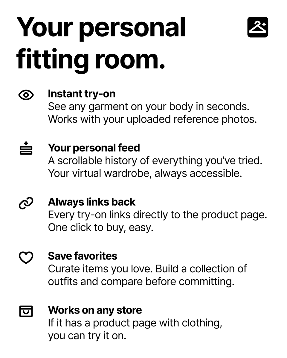 NFNLabs's tweet photo. We launched a new product called 'Try it on'

Ever ordered clothes online and they looked nothing like you expected? Try It On fixes that.

It's a Chrome extension that lets you see how any clothing item looks on you before you buy — right from the product page of any online store.

Here's how it works:
- Install the extension and sign up
- Upload 2 photos of yourself
- Browse any clothing store online
- Hover over any item and click "Try On"
- See it on your body in seconds
- Love it? One click takes you to the product page to buy

You also get a personal feed of everything you've tried on - like your own virtual wardrobe. Curate the ones you love, compare outfits, and come back to them anytime.

Sign up and get your first 10 try-ons free. No credit card needed.

Check it out: https://t.co/xOHDjKp9eG