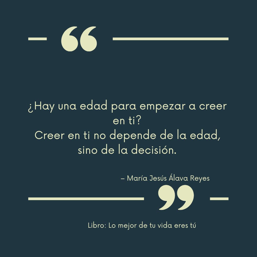 Como plantea <a href="/mjalavareyes/">Mª Jesús Álava Reyes</a>  en su libro “Lo mejor de tu vida eres tú”:
✨ Nunca es tarde para confiar más en ti.
✨ Nunca es tarde para reconciliarte contigo.
✨ Nunca es tarde para empezar a vivir con más bienestar.
Hoy puede ser un buen día para empezar.