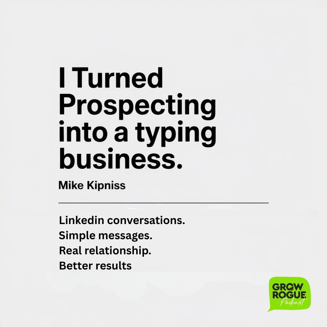 Cold calling used to be the default for sales teams.

Today? Most people ignore unknown numbers.

In our latest Grow Rogue Podcast episode, Mike Kipniss explains how he turned prospecting into what he calls a "typing business" using LinkedIn conversations.

Simple messages. Real