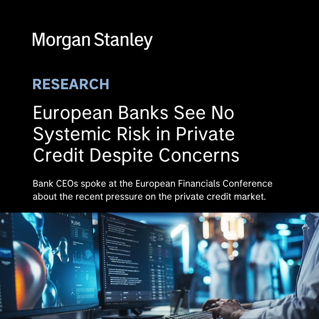 MorganStanley's tweet photo. The recent stress in the private credit market is limited to a few players and doesn’t represent a systemic risk, bank CEOs said at Morgan Stanley’s European Financials Conference. https://t.co/kRWb9FS5e8 https://t.co/2ZZ3QUNRZ6
